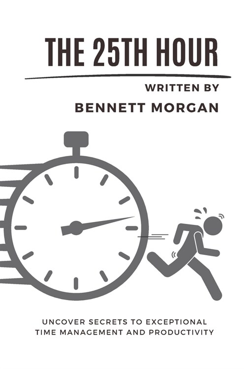 The 25th Hour: Uncover Secrets to Exceptional Time Management and Productivity (Paperback)