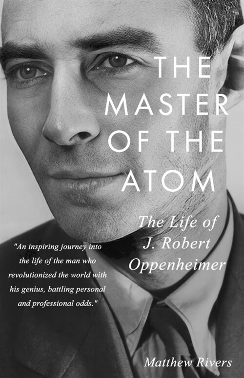 The Master of the Atom: The Life of J. Robert Oppenheimer (Paperback)