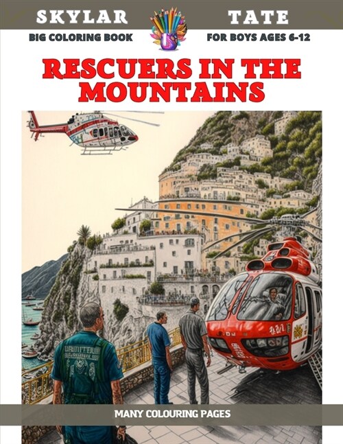 Big Coloring Book for boys Ages 6-12 - Rescuers in the mountains - Many colouring pages (Paperback)