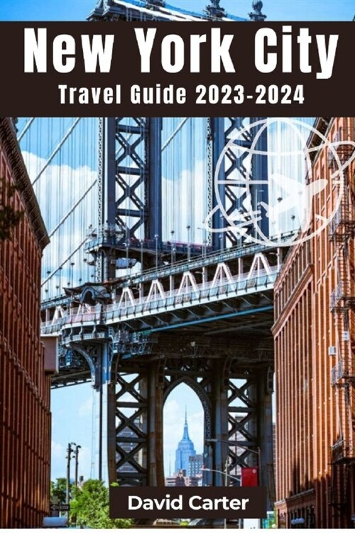 New York City Travel Guide 2023-2024: Discovering the essence of the city that never sleeps (Paperback)