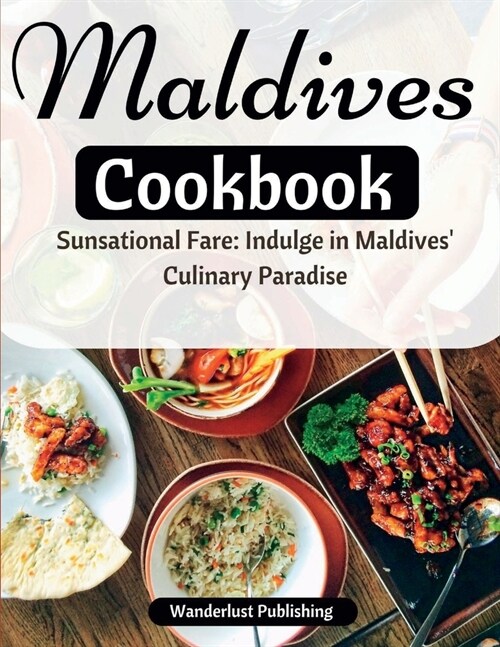 Maldives cookbook: Sunsational Fare: Indulge in Maldives Culinary Paradise (Paperback)