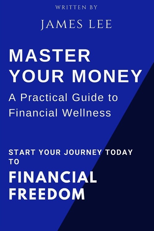 Master Your Money: A Practical Guide to Financial Wellness: Your Roadmap to Financial Success (Paperback)