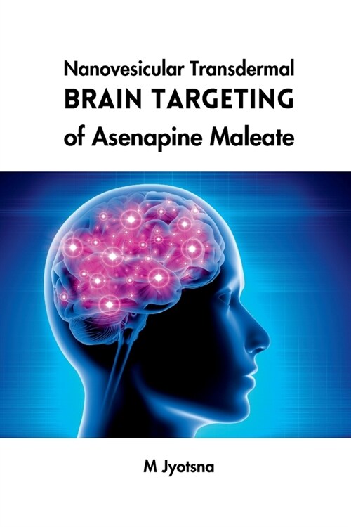 Nanovesicular Transdermal Brain Targeting of Asenapine Maleate (Paperback)