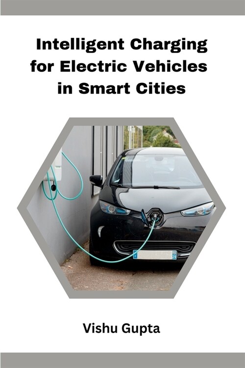 Intelligent Charging for Electric Vehicles in Smart Cities (Paperback)