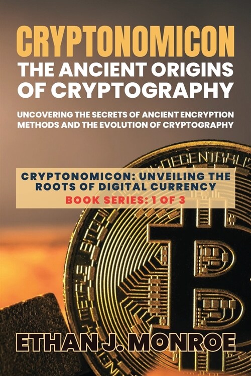 Cryptonomicon: Uncovering the Secrets of Ancient Encryption Methods and the Evolution of Cryptography (Paperback)
