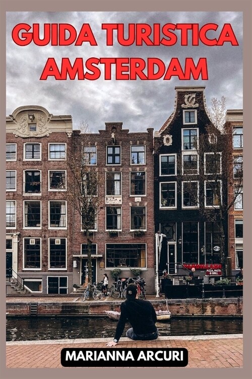 Guida Turistica Amsterdam: La Tua Guida Definitiva alle 10 Attrazioni Principali della Citt? (Paperback)