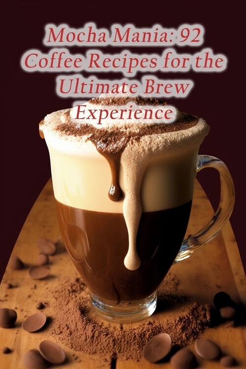 Mocha Mania: 92 Coffee Recipes for the Ultimate Brew Experience (Paperback)