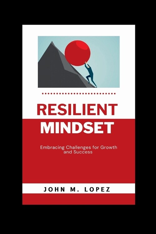 Resilient Mindset: Embracing Challenges for Growth and Success (Paperback)