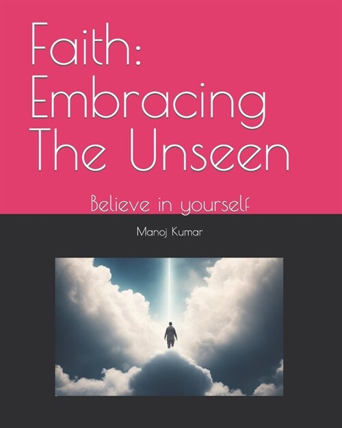 Faith: Embracing The Unseen: Believe in yourself (Paperback)