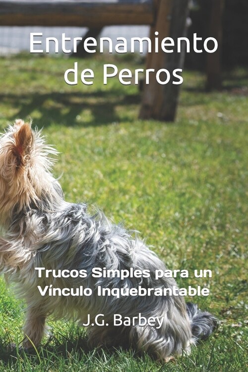 Entrenamiento de Perros: Trucos Simples para un V?culo Inquebrantable (Paperback)