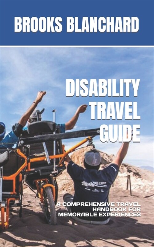 Disability Travel Guide: A Comprehensive Travel Handbook for Memorable Experiences (Paperback)