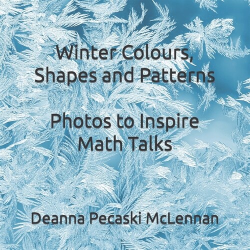 Winter Colours, Shapes and Patterns: Photos to Inspire Math Talks (Paperback)