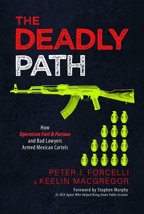 The Deadly Path: How Operation Fast & Furious and Bad Lawyers Armed Mexican Cartels (Paperback)