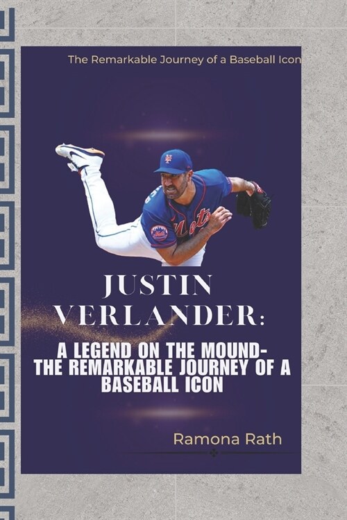 Justin Verlander: A Legend on the Mound- The Remarkable Journey of a Baseball Icon (Paperback)
