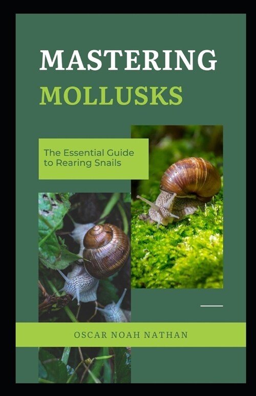 Mastering Mollusks: The Essential Guide to Rearing Snails (Paperback)