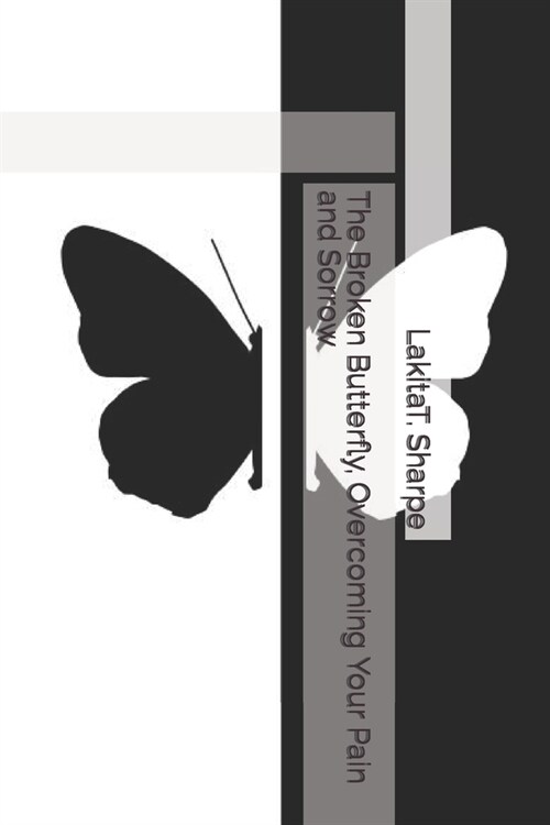 The Broken Butterfly, Overcoming Your Pain and Sorrow (Paperback)