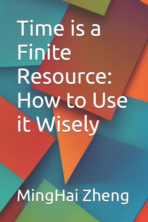 Time is a Finite Resource: How to Use it Wisely (Paperback)