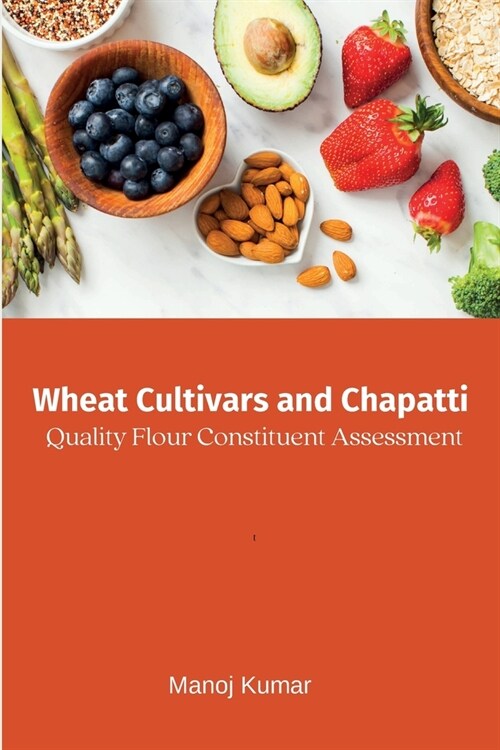 Wheat Cultivars and Chapatti Quality Flour Constituent Assessment (Paperback)