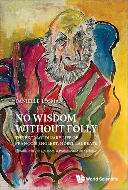 No Wisdom Without Folly: The Extraordinary Life of Francois Englert, Nobel Laureate (Hardcover)
