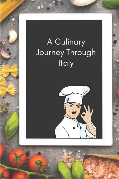 A Culinary Journey Through Italy: Savory Secrets and Sweet Delights - An Italian Recipe Collection (Paperback)