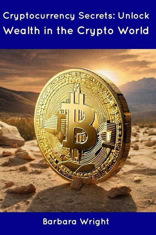 Cryptocurrency Secrets: Unlock Wealth in the Crypto World (Paperback)