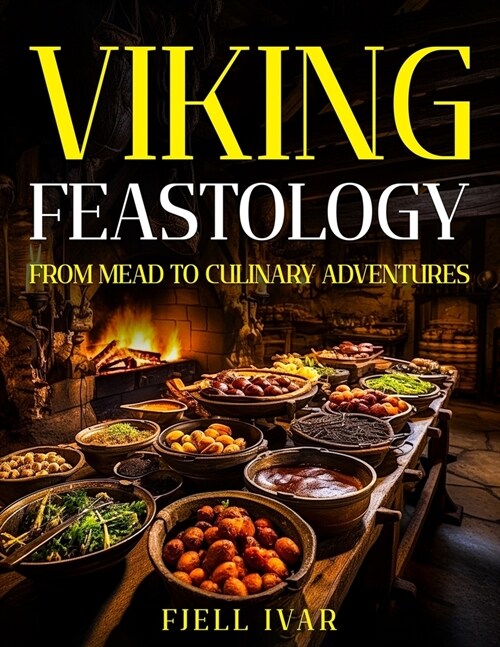 Viking Feastology: From Mead to Culinary Adventures (Paperback)