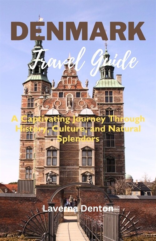 Denmark Travel Guide: A Captivating Journey Through History, Culture, and Natural Splendors (Paperback)