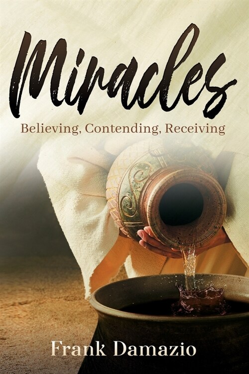 Miracles: Believing, Contending, Receiving (Paperback)