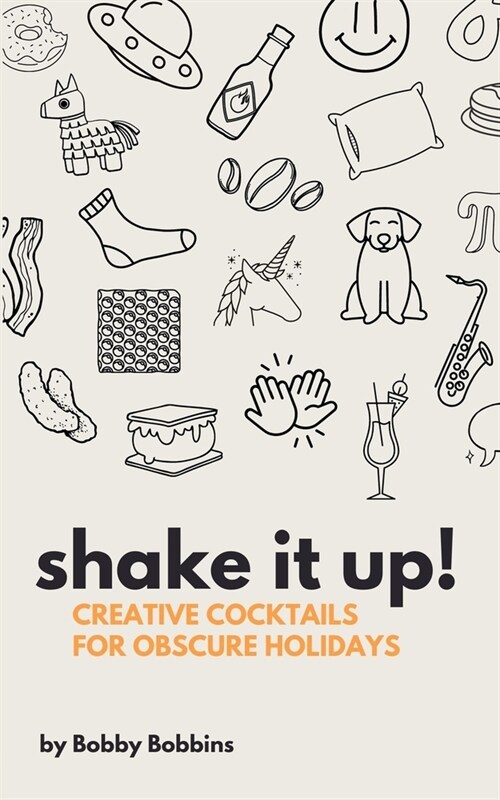 Shake it Up!: Creative Cocktails for Obscure Holidays (Paperback)