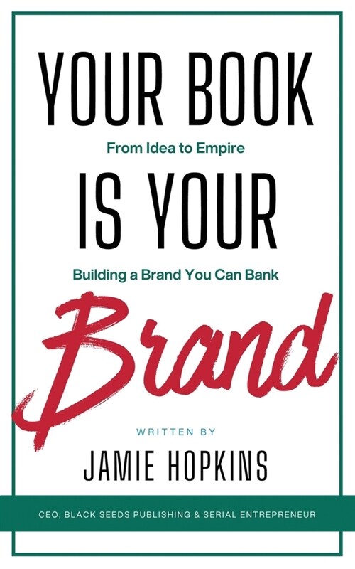 Your Book is Your Brand: Building a Brand You Can Bank from Idea to Empire (Paperback)