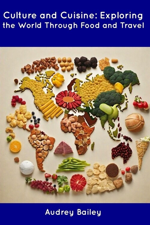 Culture and Cuisine: Exploring the World Through Food and Travel (Paperback)