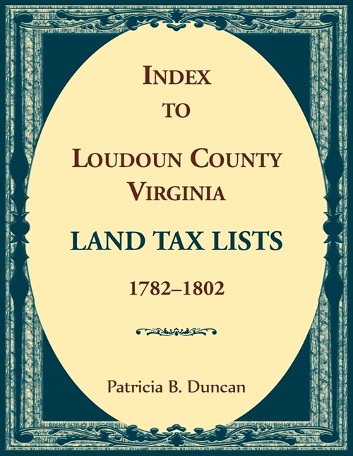 Index to Loudoun County, Virginia Land Tax Lists, 1782-1802 (Paperback)