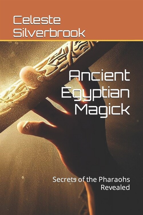 Ancient Egyptian Magick: Secrets of the Pharaohs Revealed (Paperback)
