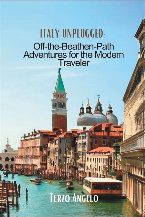 Italy Unplugged: Off-the-Beaten-Path Adventures for the Modern Traveler (Paperback)