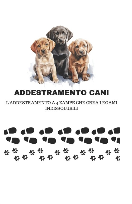 Addestramento a 4 Zampe: LAddestramento a 4 Zampe Che Crea Legami Indissolubili (Paperback)