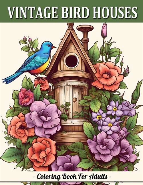 Vintage Bird Houses: Relaxing Designs Of Vintage Backyard Birds Coloring Book For Adults (Paperback)