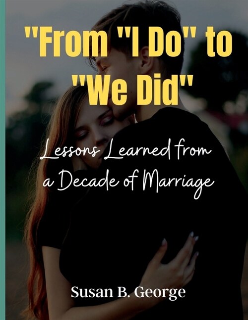 From I Do to We Did: Lessons Learned from a Decade of Marriage (Paperback)