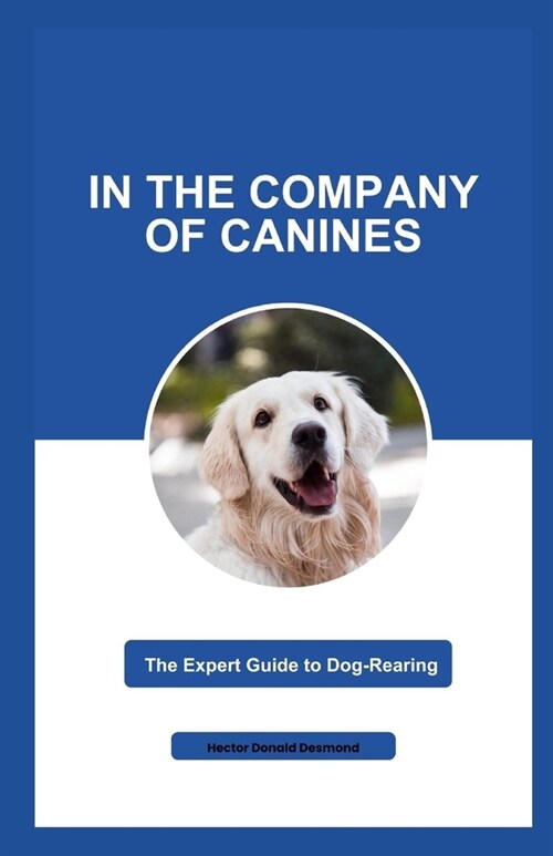 In the Company of Canines: The Expert Guide to Dog-Rearing (Paperback)