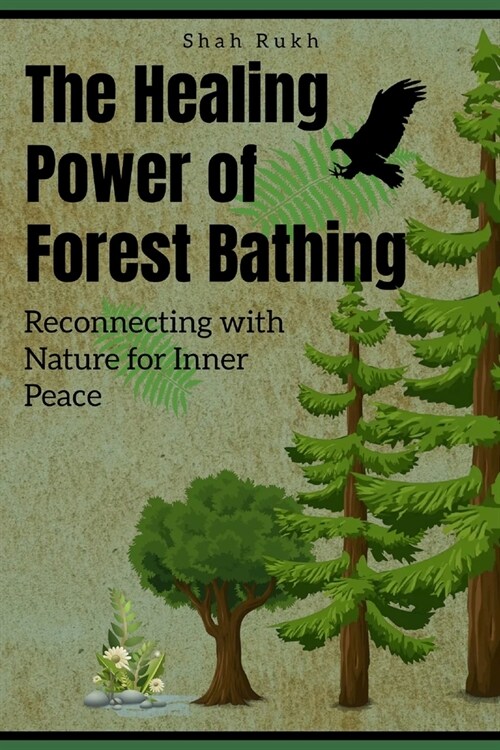 The Healing Power of Forest Bathing: Reconnecting with Nature for Inner Peace (Paperback)