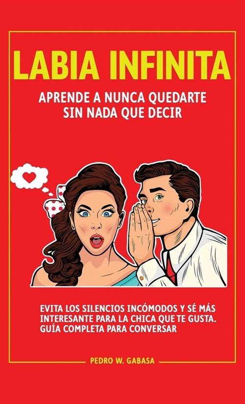 Labia Infinita: Aprende a nunca quedarte sin nada que decir. Evita los silencios inc?odos y s?m? interesante para la chica que te g (Hardcover)