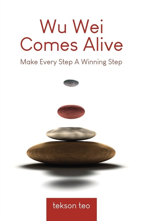 Wu Wei Comes Alive: Make Every Step A Winning Step (Paperback)
