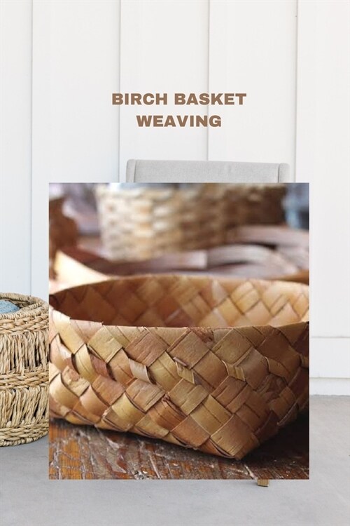 Birch Basket Weaving: Direction to make a birch bark compartment plan (Paperback)