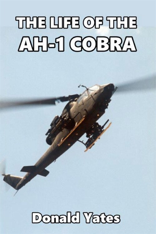 The Life of the AH-1 Cobra (Paperback)