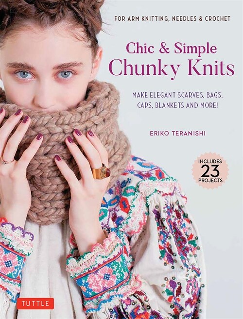 Chic & Simple Chunky Knits: Make Elegant Scarves, Bags, Caps, Blankets and More! for Arm Knitting, Needles & Crochet (Includes 23 Projects) (Hardcover)