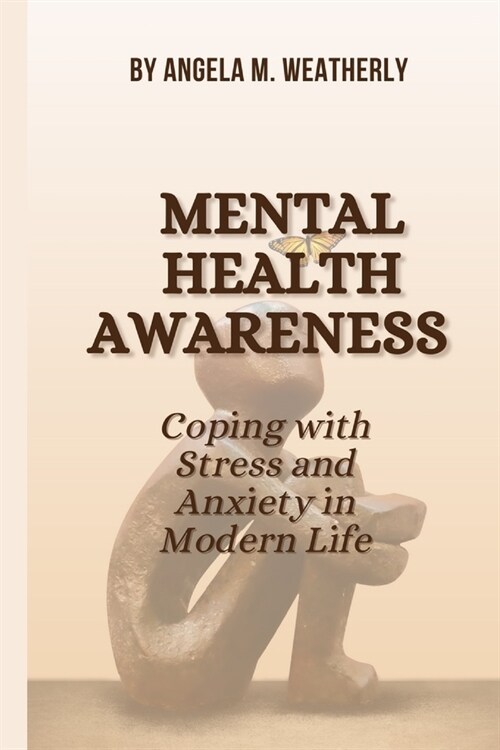 Mental Health Awareness: Coping with Stress and Anxiety in Modern Life (Paperback)