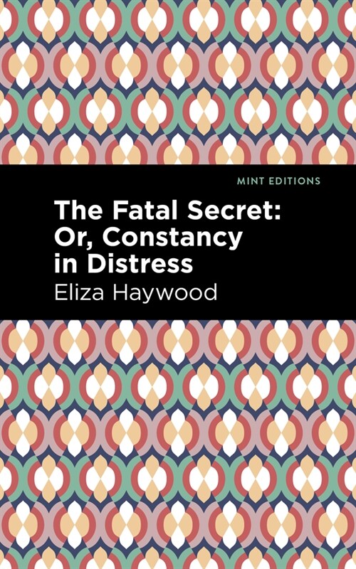 The Fatal Secret: Or, Constancy in Distress (Hardcover)