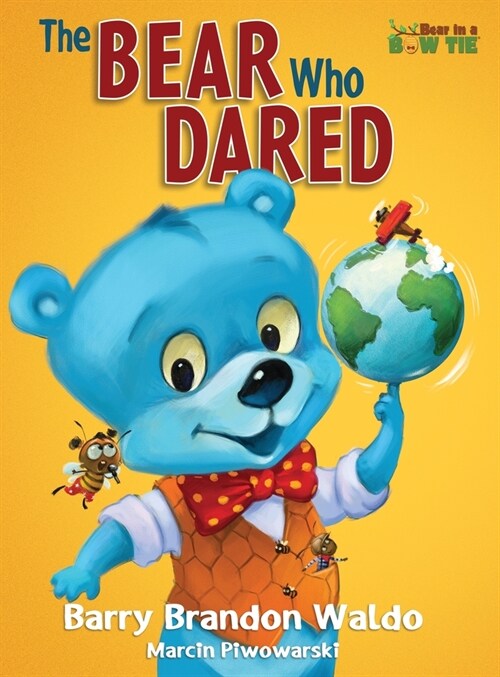The BEAR Who DARED: A fun-loving reminder that being yourself is the best thing you can be. (Hardcover)
