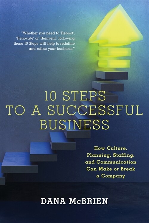 10 Steps To A Successful Business: How Culture, Planning, Staffing, and Communication Can Make or Break a Company (Paperback)