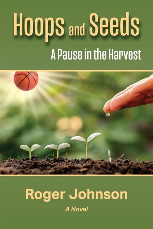 Hoops and Seeds: A Pause in the Harvest (Paperback)