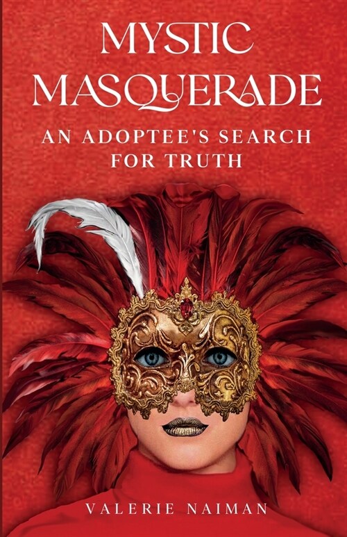 Mystic Masquerade, An Adopteess Search for Truth: An Adoptees Search for Truth (Paperback)